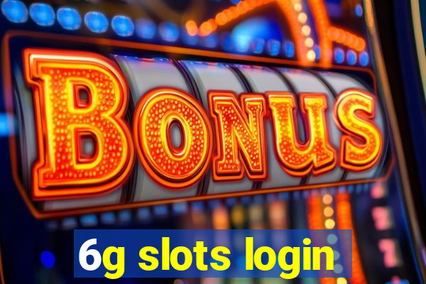 6g slots login